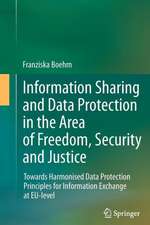 Information Sharing and Data Protection in the Area of Freedom, Security and Justice: Towards Harmonised Data Protection Principles for Information Exchange at EU-level