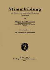 Stimmbildung auf stimm- und sprachphysiologischer Grundlage: Zweiter Band: Die Ausbildung der Sprechstimme