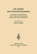 Die Chemie der Pflanzenzellwand: Ein Beitrag zur Morphologie Physik · Chemie und Technologie der Cellulose und ihrer Begleiter