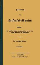 Handbuch für Seifenfabrikanten: Enthaltend: die chemische Analyse der Materialien so wie eine genaue Anweisung zur Alkalimetrie