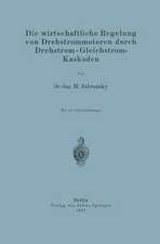 Die wirtschaftliche Regelung von Drehstrommotoren durch Drehstrom - Gleichstrom-Kaskaden