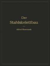 Der Stahlskelettbau mit Berücksichtigung der Hoch- und Turmhäuser: Vom konstruktiven Standpunkte behandelt für Ingenieure und Architekten