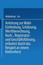 Anleitung zur Wald-Eintheilung, Schätzung, Werthberechnung, Buch-, Registratur- und Geschäftsführung erläutert durch das Beispiel an einem Kiefernforst: Nach der in den Preußischen Staatsforsten üblichen Praxis für größere und kleinere Privatforstbesitzer, Landwirthe, welche Waldbesitzer, Forstbeamte und junge forstleute