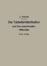 Die Tablettenfabrikation und ihre maschinellen Hilfsmittel