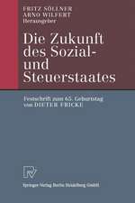 Die Zukunft des Sozial- und Steuerstaates: Festschrift zum 65. Geburtstag von Dieter Fricke