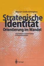 Strategische Identität - Orientierung im Wandel: Ganzheitliche Transformation zu Spitzenleistungen