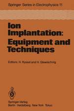 Ion Implantation: Equipment and Techniques: Proceedings of the Fourth International Conference Berchtesgaden, Fed. Rep. of Germany, September 13–17, 1982