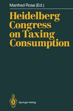 Heidelberg Congress on Taxing Consumption: Proceedings of the International Congress on Taxing Consumption, Held at Heidelberg, June 28–30, 1989