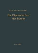 Die Eigenschaften des Betons: Versuchsergebnisse und Erfahrungen zur Herstellung und Beurteilung des Betons