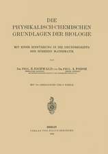 Die Physikalisch-Chemischen Grundlagen der Biologie: Mit Einer Einführung in die Grundbegriffe der Höheren Mathematik