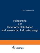 Fortschritte der Theerfarbenfabrikation und verwandter Industriezweige