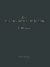 Die Eisenkonstruktionen: Ein Lehrbuch für Schule und Zeichentisch nebst einem Anhang mit Zahlentafeln zum Gebrauch beim Berechnen und Entwerfen eiserner Bauwerke