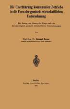 Die Überführung kommunaler Betriebe in die Form der gemischt wirtschaftlichen Unternehmung: Ein Beitrag zur Lösung der Frage nach der Zweckmäßigkeit gemischt wirtschaftlicher Unternehmungen