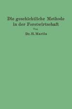 Die geschichtliche Methode in der Forstwirtschaft: mit besonderer Rücksicht auf Waldbau und Forsteinrichtung