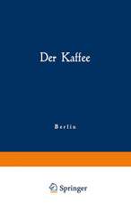 Der Kaffee: Gemeinfaßliche Darstellung der Gewinnung, Verwertung und Beurteilung des Kaffees und seiner Ersatzstoffe