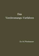 Das Verchromungs-Verfahren: Zusammenfassende Darstellung des derzeitigen Standes der Verchromungstechnik mit Berücksichtigung aller Arbeits-Vorschriften