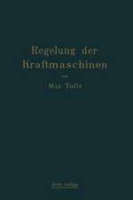 Regelung der Kraftmaschinen: Berechnung und Konstruktion der Schwungräder, des Massenausgleichs und der Kraftmaschinenregler in elementarer Behandlung