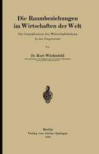 Die Raumbeziehungen im Wirtschaften der Welt: Die Grundformen des Wirtschaftslebens in der Gegenwart