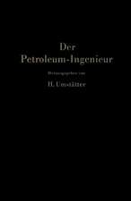 Der Petroleum-Ingenieur: Ein Lehr- und Hilfsbuch für die Erdöl-Industrie