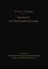 Handbuch der Hartmetallwerkzeuge: Eine Anleitung für die Werkstatt und für Fachschulen Zweiter Band Rundlaufende Werkzeuge, spanlose Formgebung Bergbau- und Diamantwerkzeuge