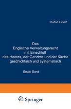 Das Englische Verwaltungsrecht mit Einschluß des Heeres, der Gerichte und der Kirche geschichtsich und systematisch: Erster Band. Geschichte des englischen Verwaltungsrechts