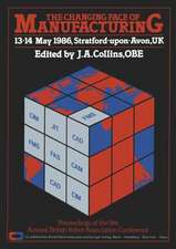 The Changing Face of Manufacturing: Proceedings of the 9th Annual British Robot Association Conference, 13·14 May 1986, Stratford·upon·Avon, UK