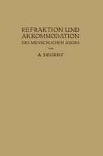 Refraktion und Akkommodation des Menschlichen Auges: Mit Berücksichtigung der Lehre von den Brillen und der Sehschärfe