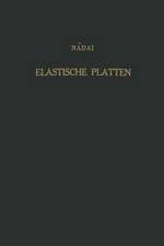 Die elastischen Platten: Die Grundlagen und Verfahren zur Berechnung ihrer Formänderungen und Spannungen, sowie die Anwendungen der Theorie der ebenen zweidimensionalen elastichen Systeme auf praktische Aufgaben