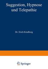 Suggestion, Hypnose und Telepathie: Ihre Bedeutung für die Erkenntnis gesunden und kranken Geisteslebens