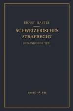 Schweizerisches Strafrecht. Besonderer Teil: Erste Hälfte: Delikte Gegen Leib und Leben, Gegen die Freiheit, Gegen das Geschlechtsleben, Gegen die Ehre, Gegen das Vermögen