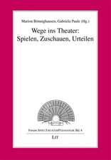 Wege ins Theater: Spielen, Zuschauen, Urteilen