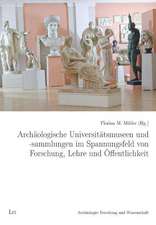 Archäologische Universitätsmuseen und -sammlungen im Spannungsfeld von Forschung, Lehre und Öffentlichkeit