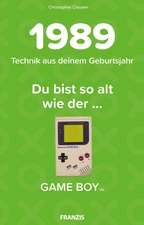 Du bist so alt wie ... Technikwissen für Geburtstagskinder 1989