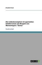 Die Liebeskonzeption im spanischen Schäferroman am Beispiel von Montemayors 