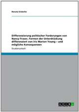 Differenzierung politischer Forderungen von Nancy Fraser, Formen der Unterdrückung differenziert von Iris Marion Young - und mögliche Konsequenzen