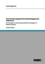 Das Anforderungsprofil der Rückschlagsportart Badminton