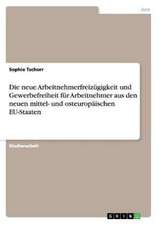 Die neue Arbeitnehmerfreizügigkeit und Gewerbefreiheit für Arbeitnehmer aus den neuen mittel- und osteuropäischen EU-Staaten