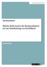 Welche Rolle besitzt die Kommunikation bei der Handhabung von Konflikten?