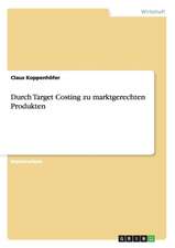 Durch Target Costing zu marktgerechten Produkten