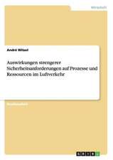 Auswirkungen strengerer Sicherheitsanforderungen auf Prozesse und Ressourcen im Luftverkehr