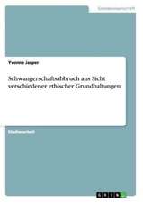 Schwangerschaftsabbruch aus Sicht verschiedener ethischer Grundhaltungen