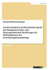 Soziale Interaktion als Herausforderung für das Management: Inter- und Intraorganisationale Beziehungen als Einflussfaktoren des Investitionsgütermarketings