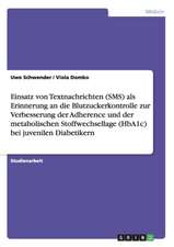 Einsatz von Textnachrichten (SMS) als Erinnerung an die Blutzuckerkontrolle zur Verbesserung der Adherence und der metabolischen Stoffwechsellage (HbA1c) bei juvenilen Diabetikern