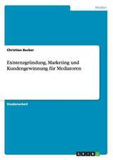 Existenzgründung, Marketing und Kundengewinnung für Mediatoren