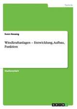 Windkraftanlagen - Entwicklung, Aufbau, Funktion