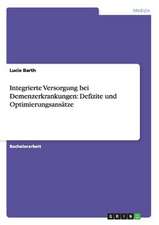 Integrierte Versorgung bei Demenzerkrankungen: Defizite und Optimierungsansätze