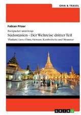 Backpacker unterwegs: Südostasien - Der Weltreise dritter Teil: Thailand, Laos, China, Vietnam, Kambodscha und Myanmar