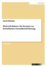 Work-Life-Balance: Ein Konzept zur betrieblichen Gesundheitsförderung