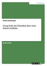 Georg Trakl. Ein Überblick über seine letzten Gedichte