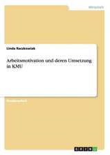 Arbeitsmotivation und deren Umsetzung in KMU